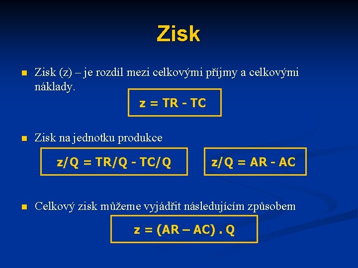Zisk n Zisk (z) – je rozdíl mezi celkovými příjmy a celkovými náklady. z Zisk n Zisk (z) – je rozdíl mezi celkovými příjmy a celkovými náklady. z