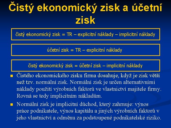 Čistý ekonomický zisk a účetní zisk čistý ekonomický zisk = TR – explicitní náklady Čistý ekonomický zisk a účetní zisk čistý ekonomický zisk = TR – explicitní náklady