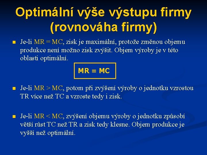 Optimální výše výstupu firmy (rovnováha firmy) n Je-li MR = MC, zisk je maximální, Optimální výše výstupu firmy (rovnováha firmy) n Je-li MR = MC, zisk je maximální,