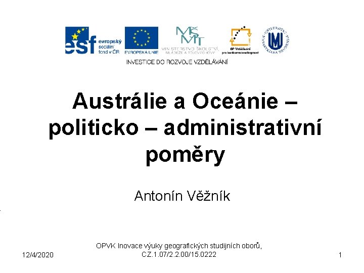 Austrálie a Oceánie – politicko – administrativní poměry Antonín Věžník 12/4/2020 OPVK Inovace výuky