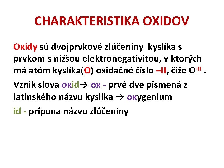 CHARAKTERISTIKA OXIDOV Oxidy sú dvojprvkové zlúčeniny kyslíka s prvkom s nižšou elektronegativitou, v ktorých