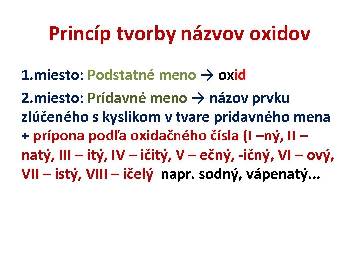 Princíp tvorby názvov oxidov 1. miesto: Podstatné meno → oxid 2. miesto: Prídavné meno