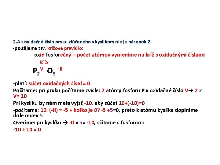 2. Ak oxidačné číslo prvku zlúčeného s kyslíkom nie je násobok 2: -použijeme tzv.