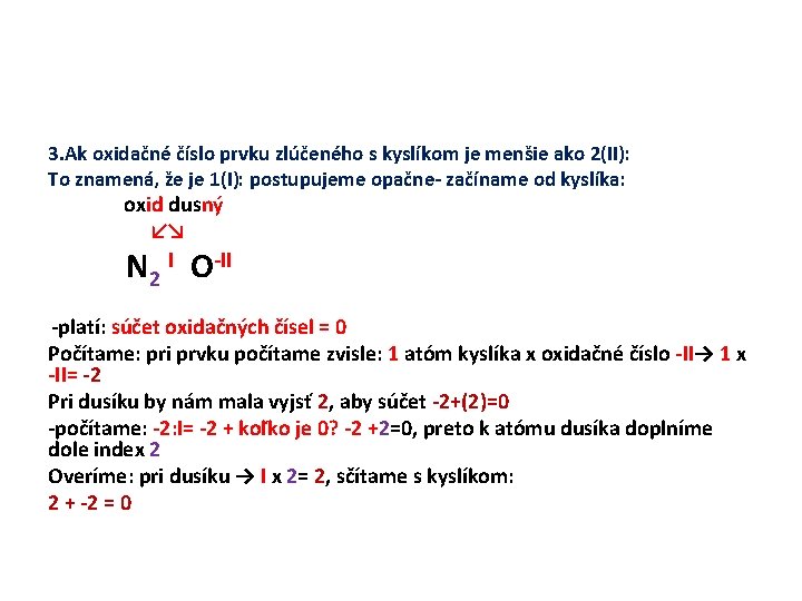 3. Ak oxidačné číslo prvku zlúčeného s kyslíkom je menšie ako 2(II): To znamená,