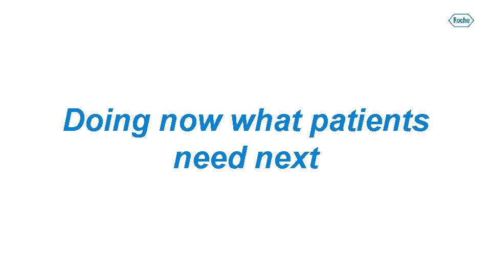 Doing now what patients need next 