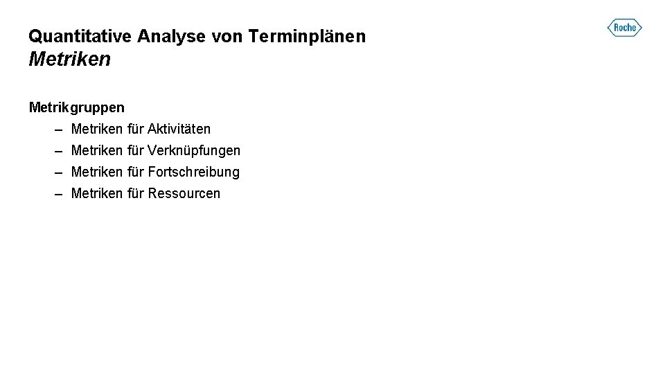 Quantitative Analyse von Terminplänen Metrikgruppen – Metriken für Aktivitäten – Metriken für Verknüpfungen –