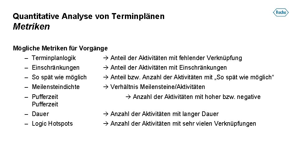 Quantitative Analyse von Terminplänen Metriken Mögliche Metriken für Vorgänge – Terminplanlogik Anteil der Aktivitäten