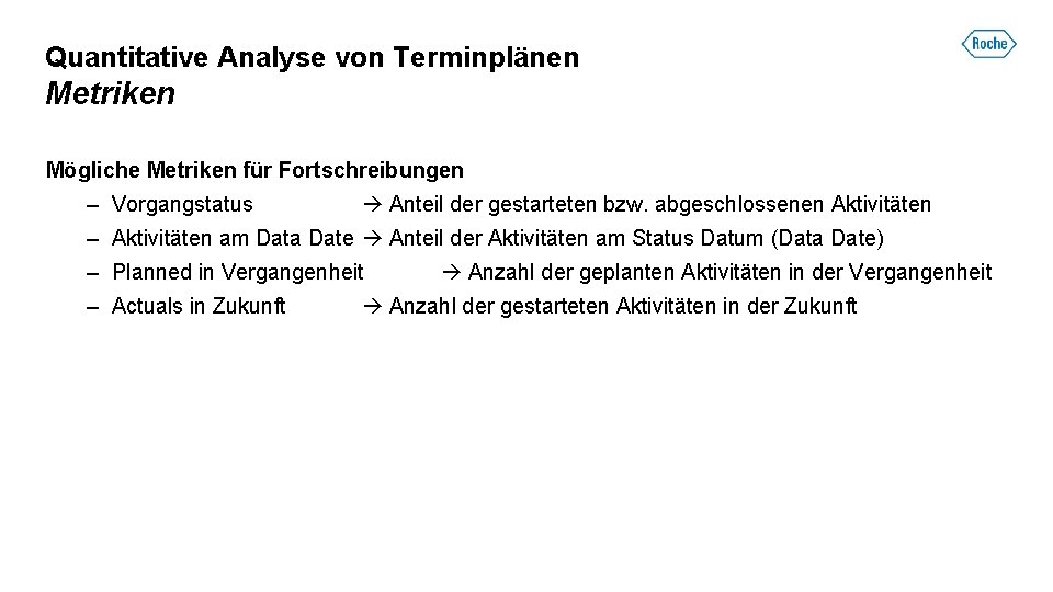 Quantitative Analyse von Terminplänen Metriken Mögliche Metriken für Fortschreibungen – Vorgangstatus Anteil der gestarteten