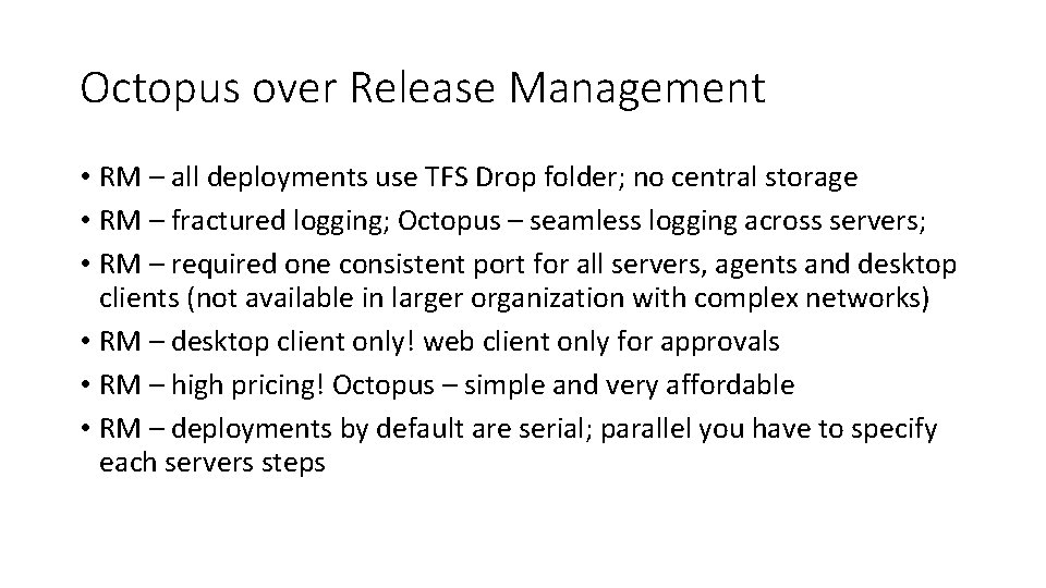 Octopus over Release Management • RM – all deployments use TFS Drop folder; no