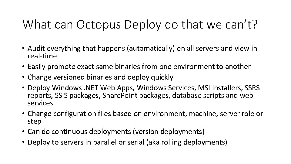 What can Octopus Deploy do that we can’t? • Audit everything that happens (automatically)