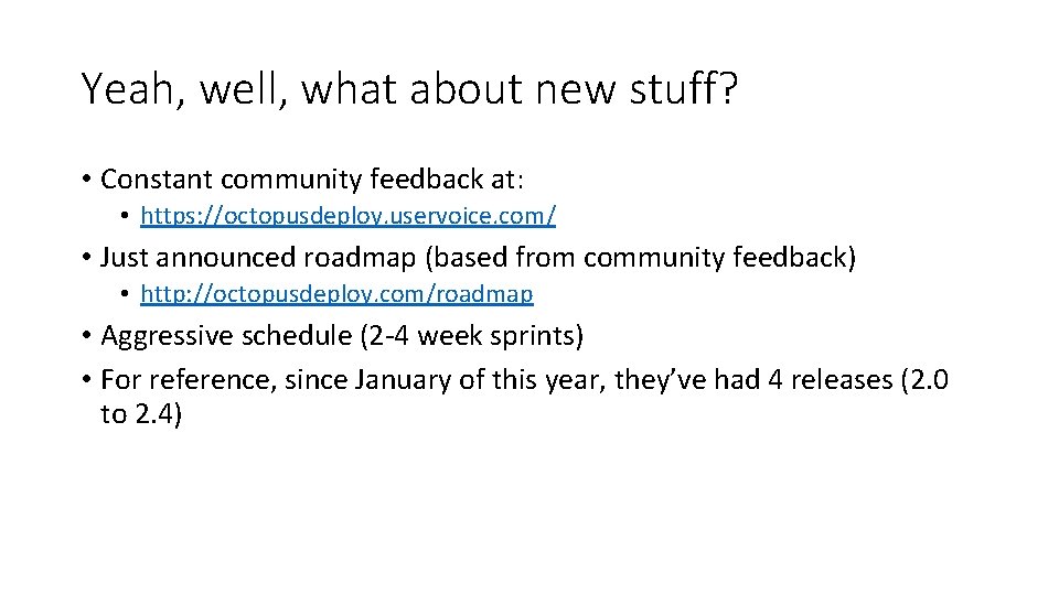 Yeah, well, what about new stuff? • Constant community feedback at: • https: //octopusdeploy.