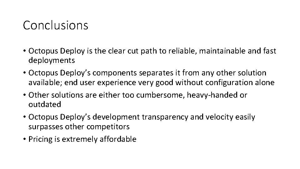 Conclusions • Octopus Deploy is the clear cut path to reliable, maintainable and fast