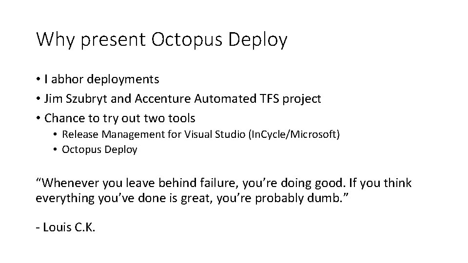 Why present Octopus Deploy • I abhor deployments • Jim Szubryt and Accenture Automated