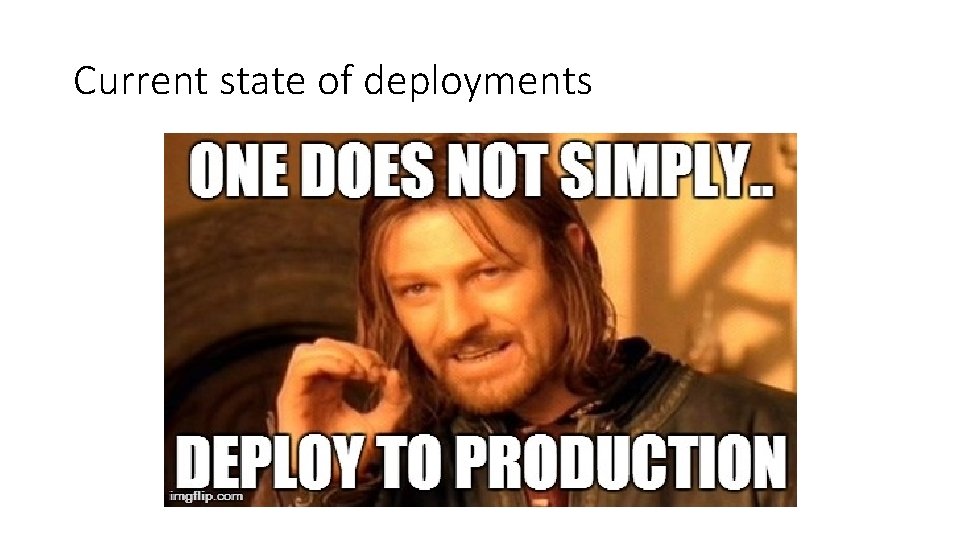 Current state of deployments 