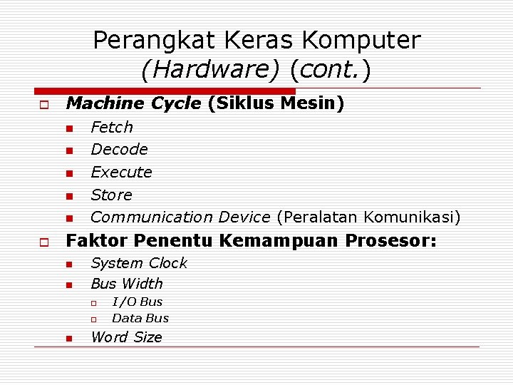 Perangkat Keras Komputer (Hardware) (cont. ) o Machine Cycle (Siklus Mesin) n n n