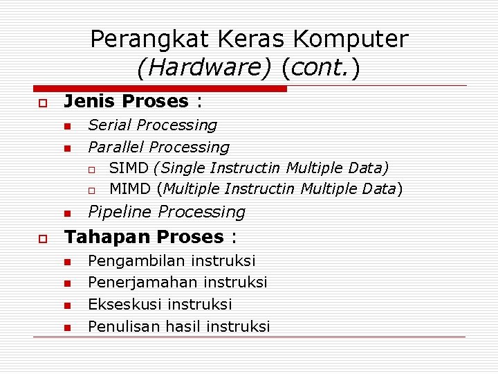Perangkat Keras Komputer (Hardware) (cont. ) o Jenis Proses : n n n o