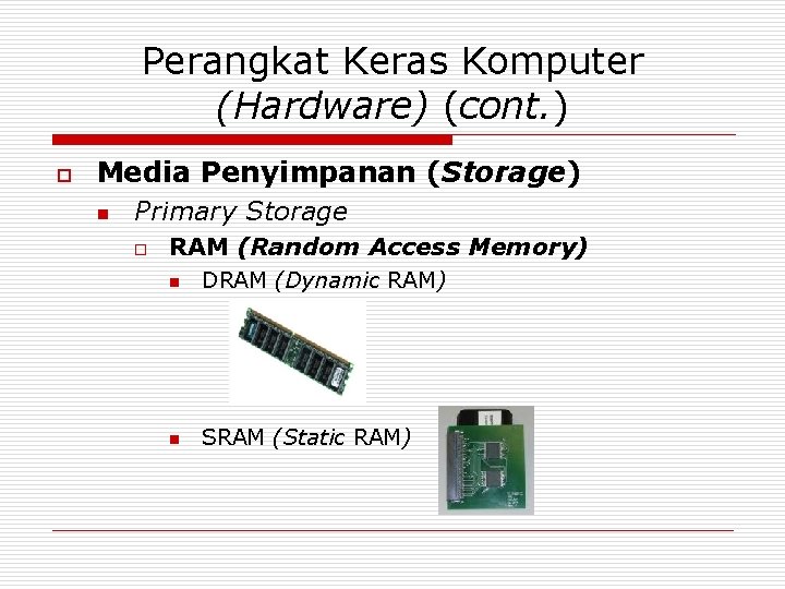 Perangkat Keras Komputer (Hardware) (cont. ) o Media Penyimpanan (Storage) n Primary Storage o