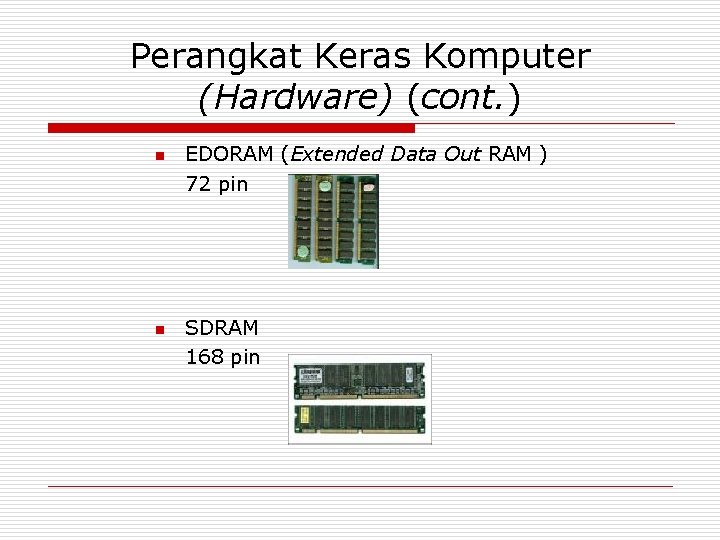 Perangkat Keras Komputer (Hardware) (cont. ) n n EDORAM (Extended Data Out RAM )