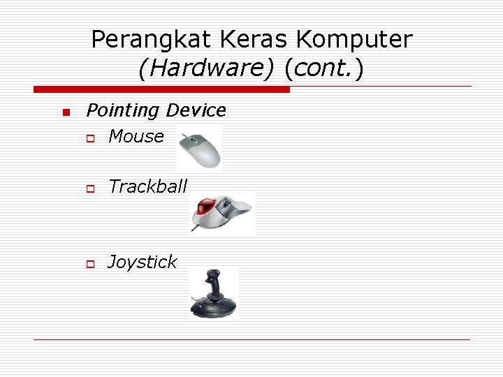Perangkat Keras Komputer (Hardware) (cont. ) n Pointing Device o Mouse o Trackball o