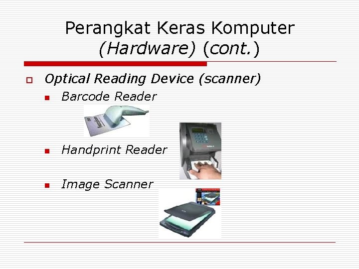 Perangkat Keras Komputer (Hardware) (cont. ) o Optical Reading Device (scanner) n Barcode Reader