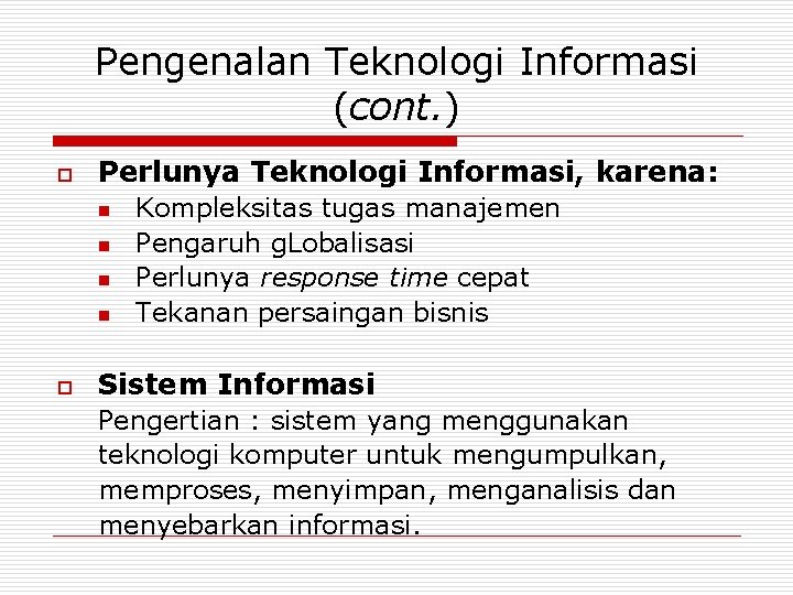 Pengenalan Teknologi Informasi (cont. ) o Perlunya Teknologi Informasi, karena: n n o Kompleksitas