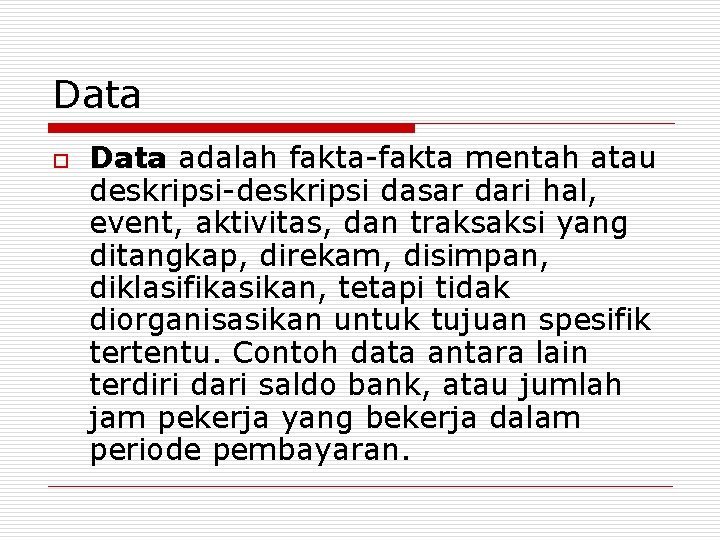 Data o Data adalah fakta-fakta mentah atau deskripsi-deskripsi dasar dari hal, event, aktivitas, dan