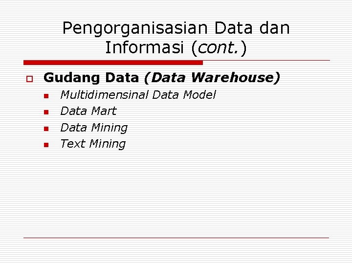 Pengorganisasian Data dan Informasi (cont. ) o Gudang Data (Data Warehouse) n n Multidimensinal