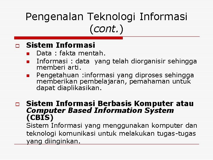 Pengenalan Teknologi Informasi (cont. ) o Sistem Informasi n n n o Data :