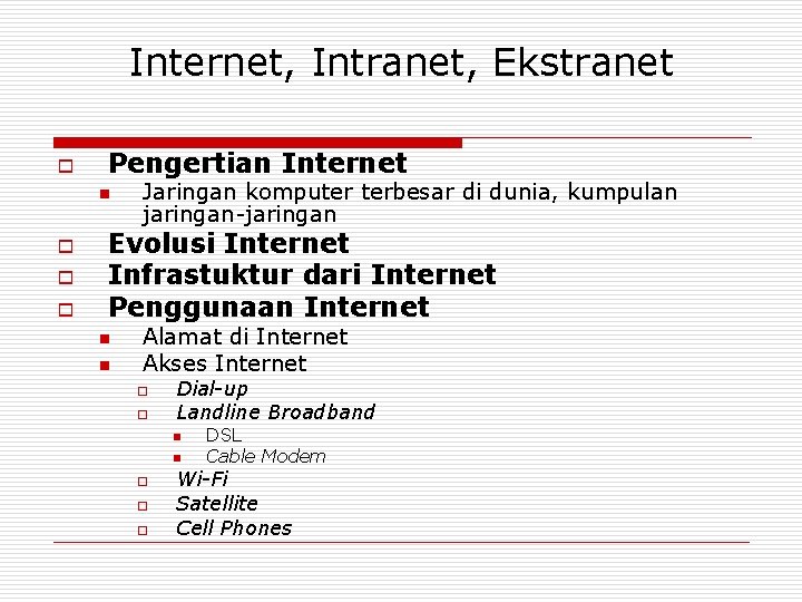 Internet, Intranet, Ekstranet o Pengertian Internet n o o o Jaringan komputer terbesar di