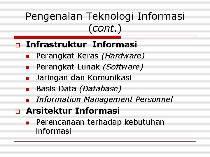 Pengenalan Teknologi Informasi (cont. ) o Infrastruktur Informasi n n n o Perangkat Keras