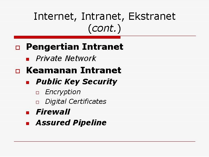 Internet, Intranet, Ekstranet (cont. ) o Pengertian Intranet n o Private Network Keamanan Intranet