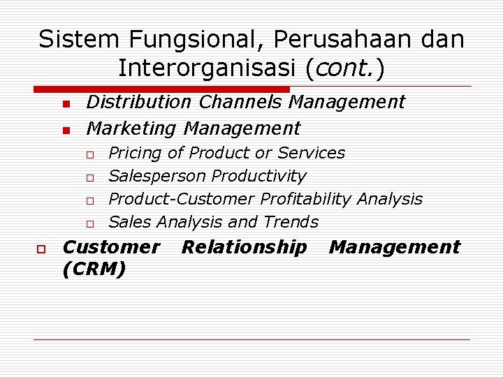 Sistem Fungsional, Perusahaan dan Interorganisasi (cont. ) n n Distribution Channels Management Marketing Management