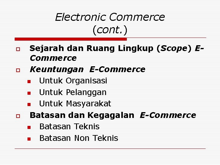 Electronic Commerce (cont. ) o o o Sejarah dan Ruang Lingkup (Scope) ECommerce Keuntungan