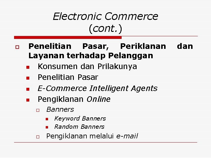 Electronic Commerce (cont. ) o Penelitian Pasar, Periklanan Layanan terhadap Pelanggan n Konsumen dan