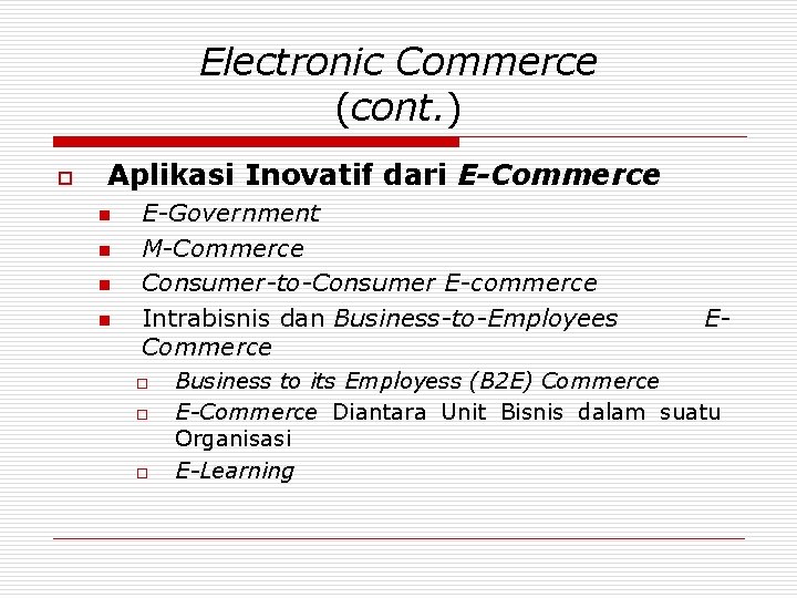 Electronic Commerce (cont. ) o Aplikasi Inovatif dari E-Commerce n n E-Government M-Commerce Consumer-to-Consumer