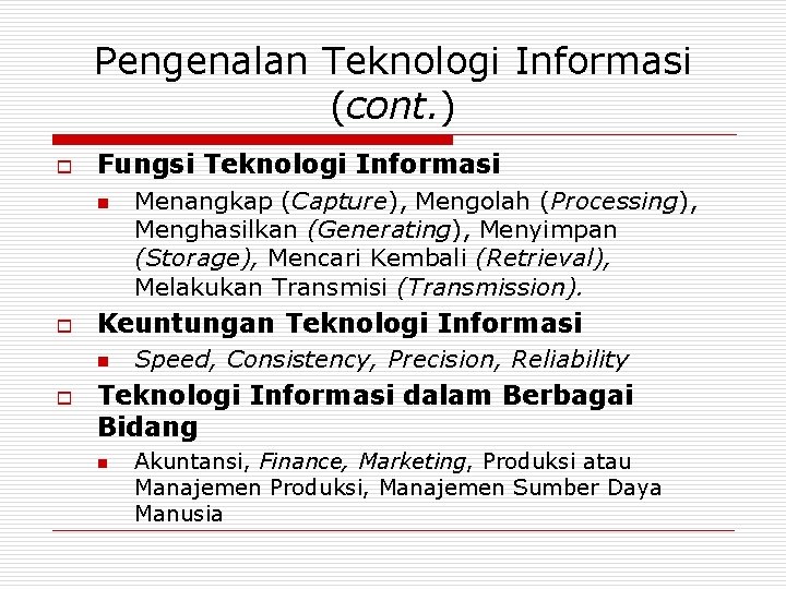 Pengenalan Teknologi Informasi (cont. ) o Fungsi Teknologi Informasi n o Keuntungan Teknologi Informasi