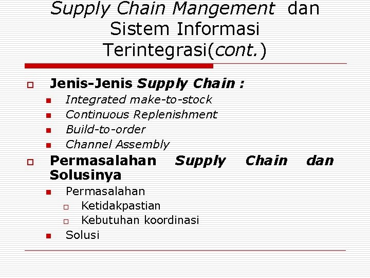 Supply Chain Mangement dan Sistem Informasi Terintegrasi(cont. ) o Jenis-Jenis Supply Chain : n