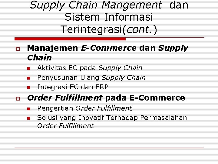 Supply Chain Mangement dan Sistem Informasi Terintegrasi(cont. ) o Manajemen E-Commerce dan Supply Chain