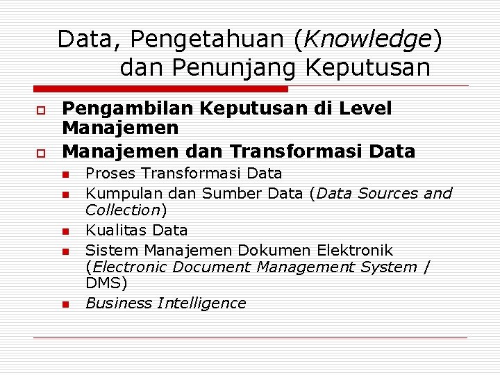 Data, Pengetahuan (Knowledge) dan Penunjang Keputusan o o Pengambilan Keputusan di Level Manajemen dan