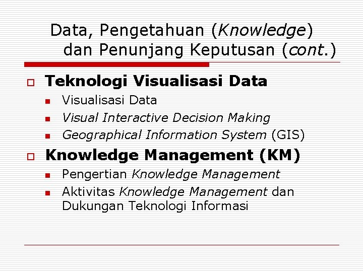 Data, Pengetahuan (Knowledge) dan Penunjang Keputusan (cont. ) o Teknologi Visualisasi Data n n