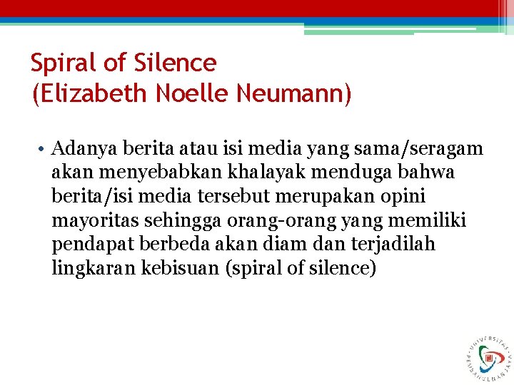 Spiral of Silence (Elizabeth Noelle Neumann) • Adanya berita atau isi media yang sama/seragam