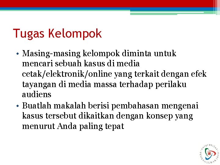 Tugas Kelompok • Masing-masing kelompok diminta untuk mencari sebuah kasus di media cetak/elektronik/online yang