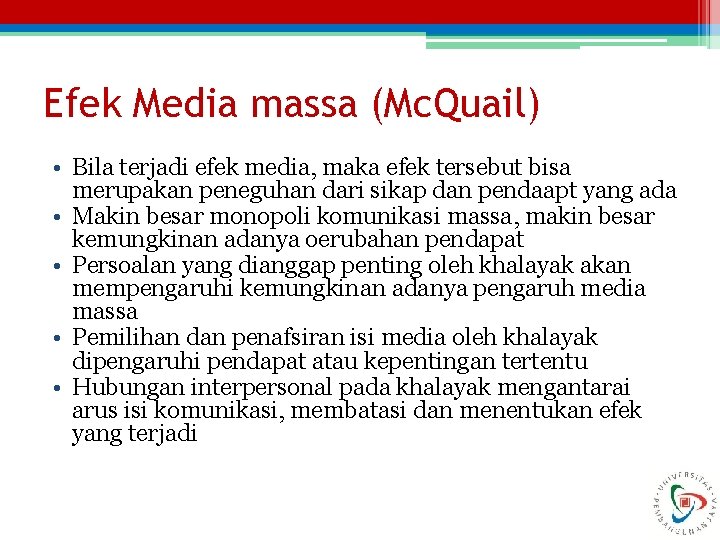 Efek Media massa (Mc. Quail) • Bila terjadi efek media, maka efek tersebut bisa