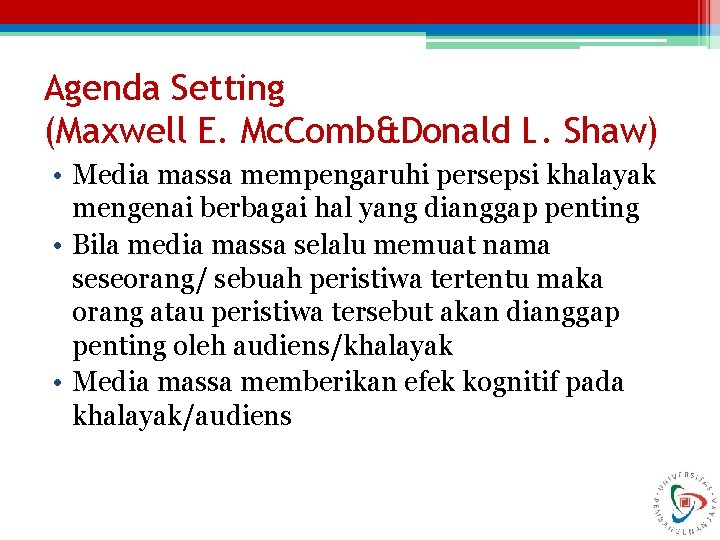 Agenda Setting (Maxwell E. Mc. Comb&Donald L. Shaw) • Media massa mempengaruhi persepsi khalayak