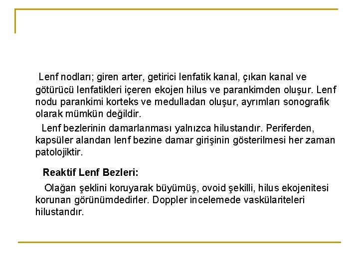 Lenf nodları; giren arter, getirici lenfatik kanal, çıkan kanal ve götürücü lenfatikleri içeren ekojen Lenf nodları; giren arter, getirici lenfatik kanal, çıkan kanal ve götürücü lenfatikleri içeren ekojen