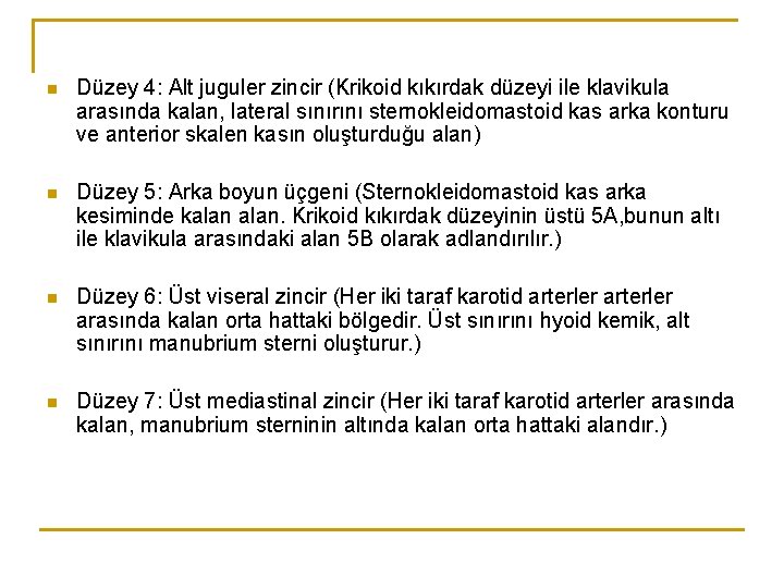 n Düzey 4: Alt juguler zincir (Krikoid kıkırdak düzeyi ile klavikula arasında kalan, lateral n Düzey 4: Alt juguler zincir (Krikoid kıkırdak düzeyi ile klavikula arasında kalan, lateral