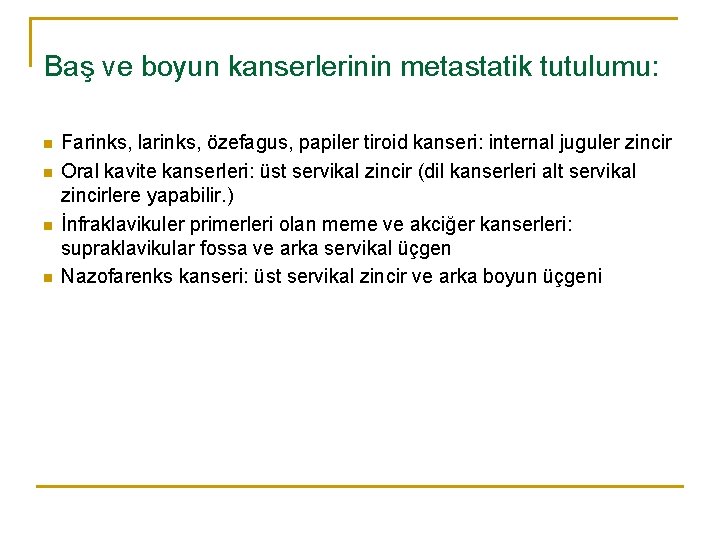 Baş ve boyun kanserlerinin metastatik tutulumu: n n Farinks, larinks, özefagus, papiler tiroid kanseri: Baş ve boyun kanserlerinin metastatik tutulumu: n n Farinks, larinks, özefagus, papiler tiroid kanseri: