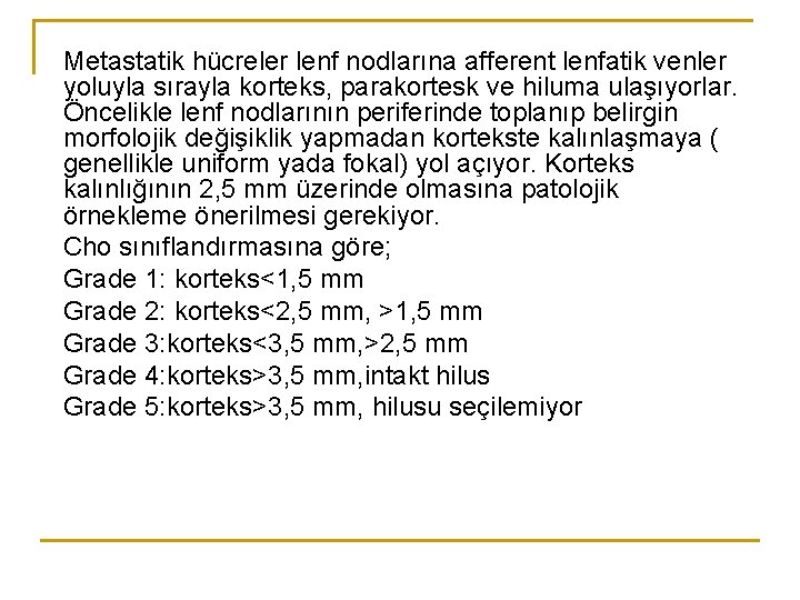 Metastatik hücreler lenf nodlarına afferent lenfatik venler yoluyla sırayla korteks, parakortesk ve hiluma ulaşıyorlar. Metastatik hücreler lenf nodlarına afferent lenfatik venler yoluyla sırayla korteks, parakortesk ve hiluma ulaşıyorlar.