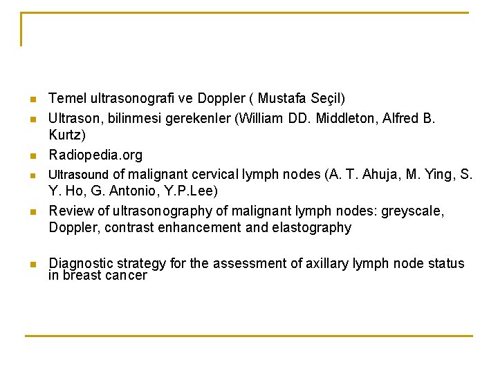 n n n Temel ultrasonografi ve Doppler ( Mustafa Seçil) Ultrason, bilinmesi gerekenler (William n n n Temel ultrasonografi ve Doppler ( Mustafa Seçil) Ultrason, bilinmesi gerekenler (William