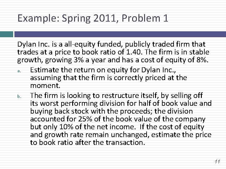 Example: Spring 2011, Problem 1 Dylan Inc. is a all-equity funded, publicly traded firm Example: Spring 2011, Problem 1 Dylan Inc. is a all-equity funded, publicly traded firm